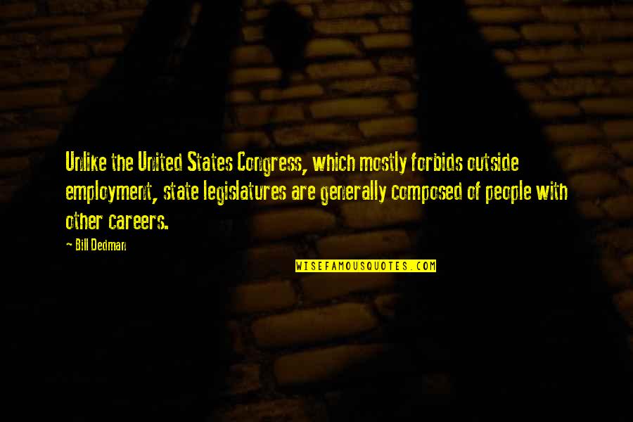 State Legislatures Quotes By Bill Dedman: Unlike the United States Congress, which mostly forbids