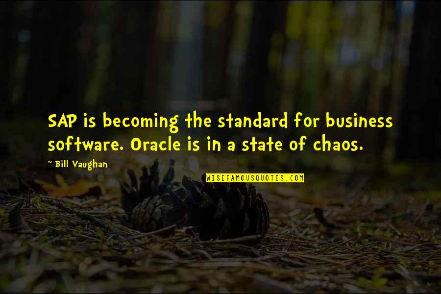 State Of Chaos Quotes By Bill Vaughan: SAP is becoming the standard for business software.