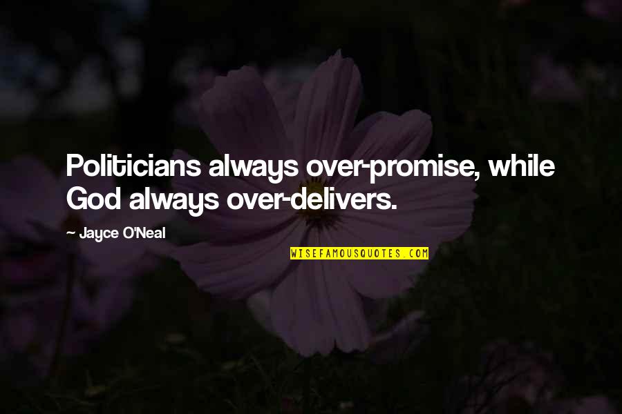 State Of Connecticut Quotes By Jayce O'Neal: Politicians always over-promise, while God always over-delivers.