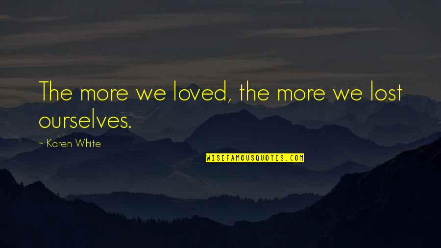 State Of Connecticut Quotes By Karen White: The more we loved, the more we lost