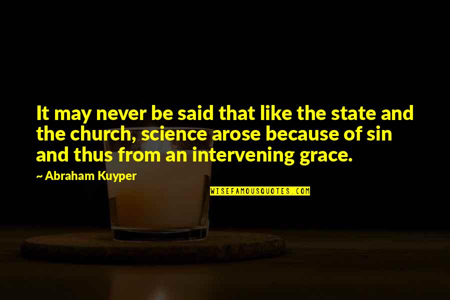 State Of Grace Quotes By Abraham Kuyper: It may never be said that like the State Of Grace Quotes By Abraham Kuyper: It may never be said that like the