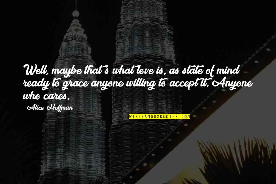State Of Grace Quotes By Alice Hoffman: Well, maybe that's what love is, as state State Of Grace Quotes By Alice Hoffman: Well, maybe that's what love is, as state