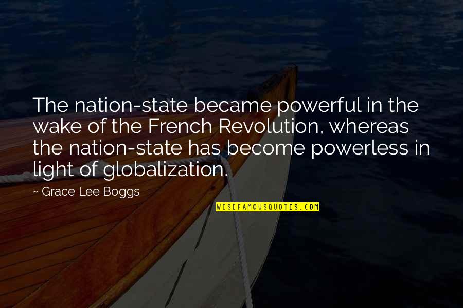 State Of Grace Quotes By Grace Lee Boggs: The nation-state became powerful in the wake of State Of Grace Quotes By Grace Lee Boggs: The nation-state became powerful in the wake of