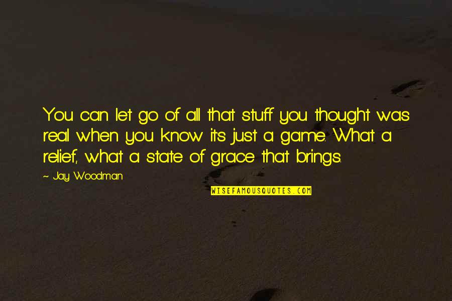 State Of Grace Quotes By Jay Woodman: You can let go of all that stuff State Of Grace Quotes By Jay Woodman: You can let go of all that stuff