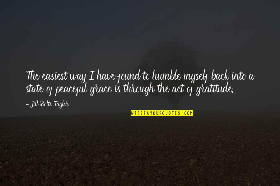 State Of Grace Quotes By Jill Bolte Taylor: The easiest way I have found to humble State Of Grace Quotes By Jill Bolte Taylor: The easiest way I have found to humble