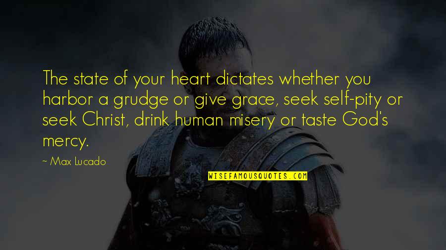State Of Grace Quotes By Max Lucado: The state of your heart dictates whether you State Of Grace Quotes By Max Lucado: The state of your heart dictates whether you