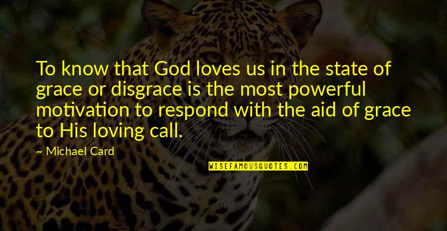 State Of Grace Quotes By Michael Card: To know that God loves us in the State Of Grace Quotes By Michael Card: To know that God loves us in the