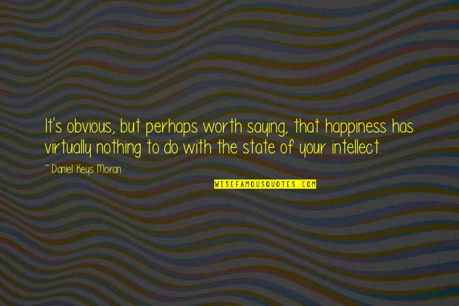 State Of Happiness Quotes By Daniel Keys Moran: It's obvious, but perhaps worth saying, that happiness State Of Happiness Quotes By Daniel Keys Moran: It's obvious, but perhaps worth saying, that happiness
