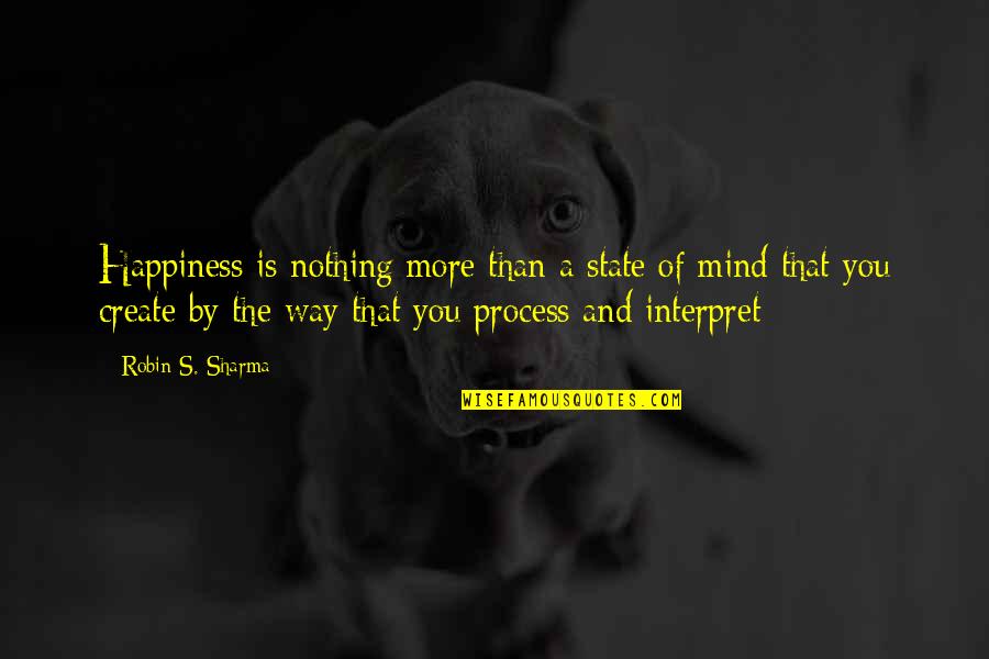 State Of Happiness Quotes By Robin S. Sharma: Happiness is nothing more than a state of State Of Happiness Quotes By Robin S. Sharma: Happiness is nothing more than a state of