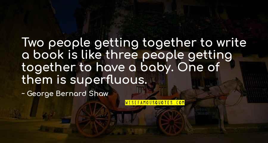 State Of Indiana Quotes By George Bernard Shaw: Two people getting together to write a book State Of Indiana Quotes By George Bernard Shaw: Two people getting together to write a book
