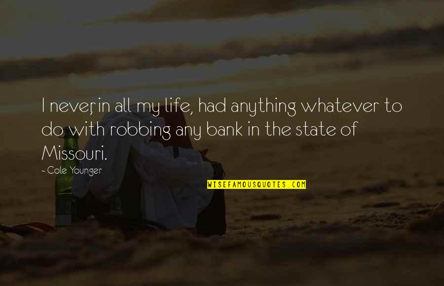 State Of Missouri Quotes By Cole Younger: I never, in all my life, had anything State Of Missouri Quotes By Cole Younger: I never, in all my life, had anything