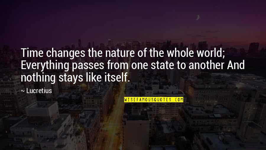 State Of Nature Quotes By Lucretius: Time changes the nature of the whole world;