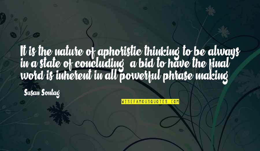 State Of Nature Quotes By Susan Sontag: It is the nature of aphoristic thinking to