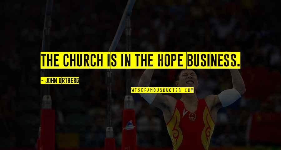 State Of Origin 2015 Quotes By John Ortberg: The church is in the hope business.