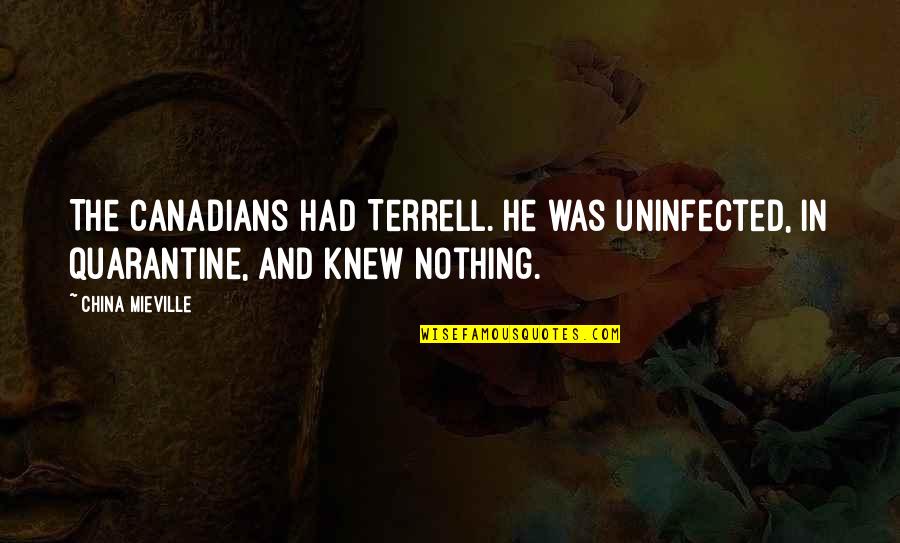 State Of Origin Quotes By China Mieville: The Canadians had Terrell. He was uninfected, in