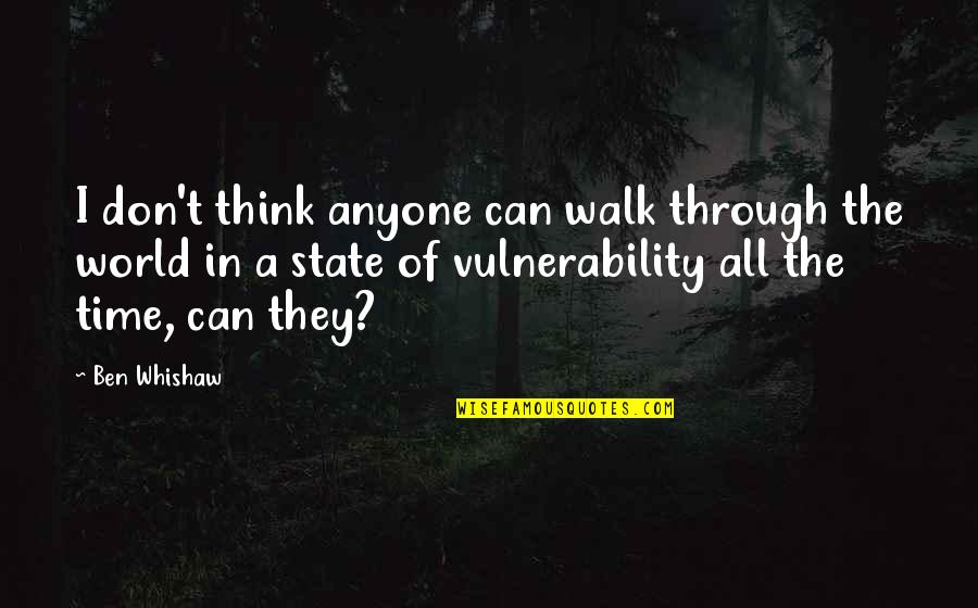 State Of Our World Quotes By Ben Whishaw: I don't think anyone can walk through the