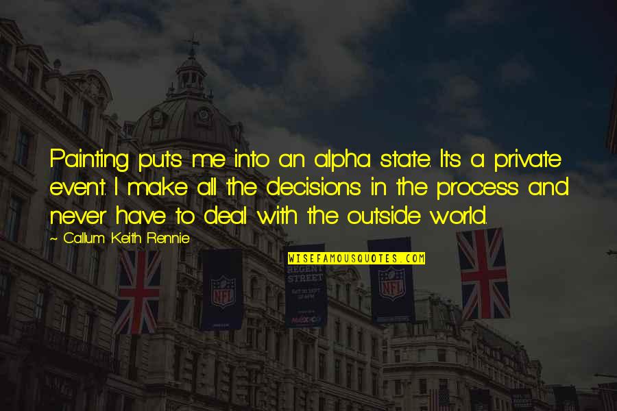 State Of Our World Quotes By Callum Keith Rennie: Painting puts me into an alpha state. It's State Of Our World Quotes By Callum Keith Rennie: Painting puts me into an alpha state. It's