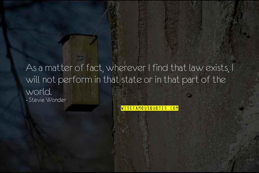 State Of Our World Quotes By Stevie Wonder: As a matter of fact, wherever I find State Of Our World Quotes By Stevie Wonder: As a matter of fact, wherever I find