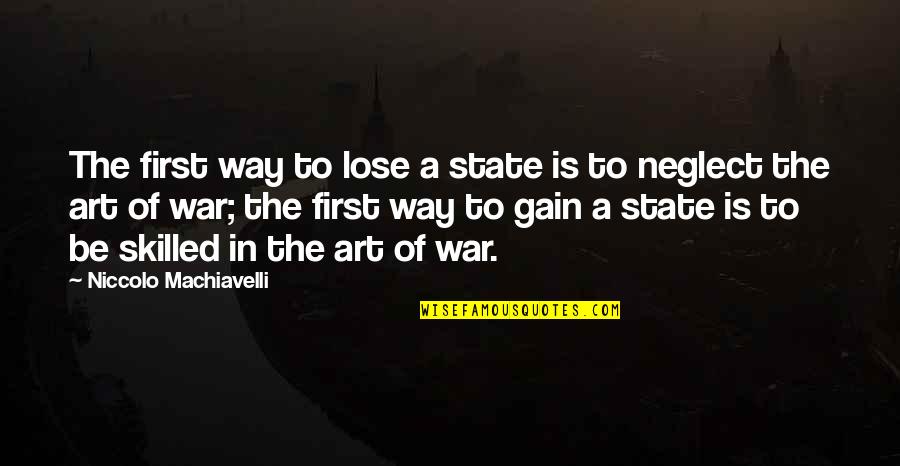 State Of The Art Quotes By Niccolo Machiavelli: The first way to lose a state is