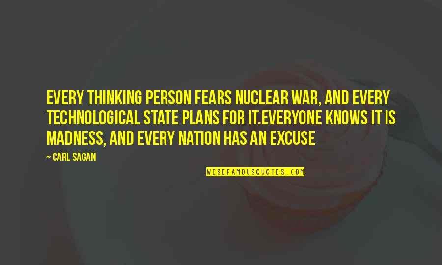 State Of The Nation Quotes By Carl Sagan: Every thinking person fears nuclear war, and every State Of The Nation Quotes By Carl Sagan: Every thinking person fears nuclear war, and every