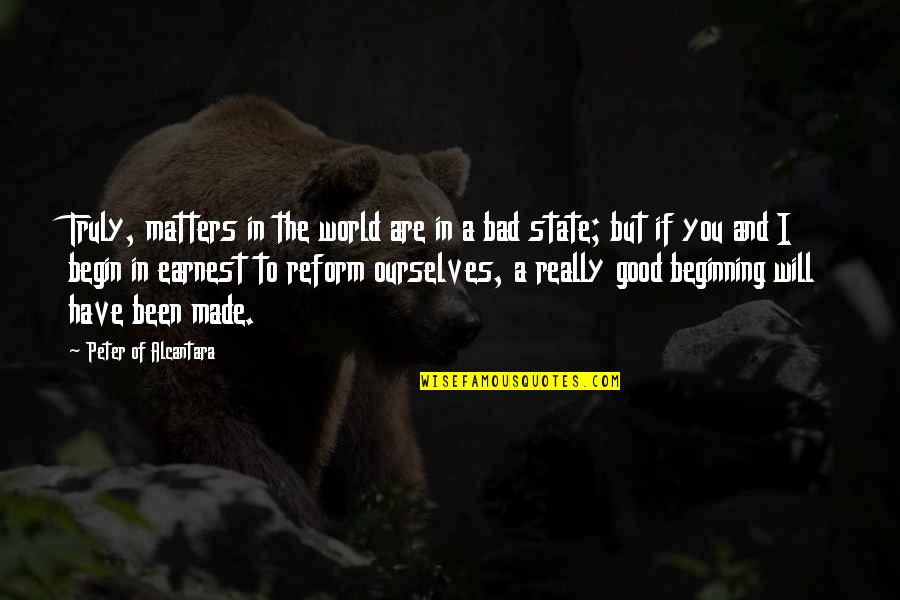 State Of The World Quotes By Peter Of Alcantara: Truly, matters in the world are in a