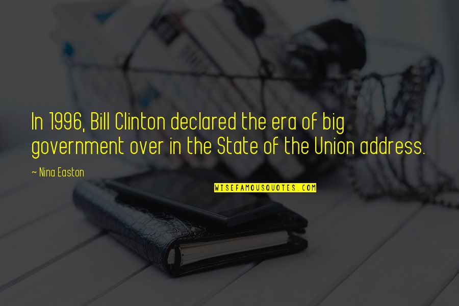 State Of Union Quotes By Nina Easton: In 1996, Bill Clinton declared the era of