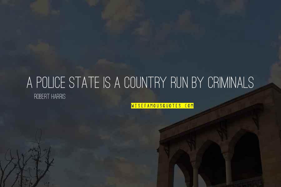 State Police Quotes By Robert Harris: A police state is a country run by State Police Quotes By Robert Harris: A police state is a country run by