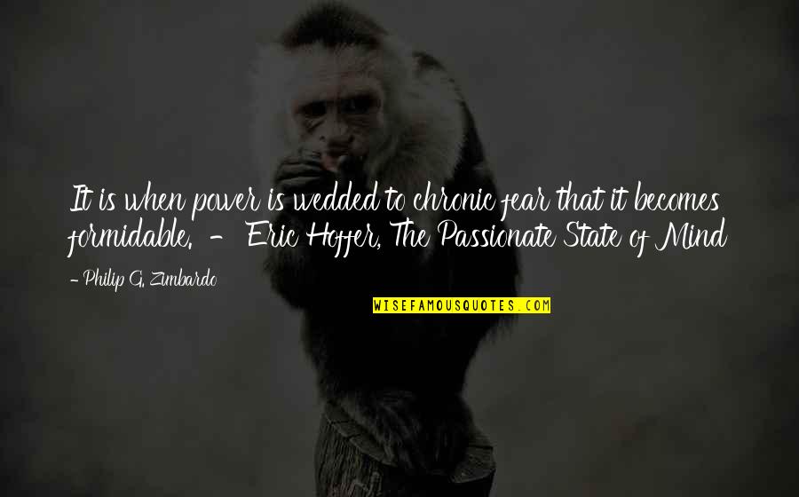 State Power Quotes By Philip G. Zimbardo: It is when power is wedded to chronic State Power Quotes By Philip G. Zimbardo: It is when power is wedded to chronic