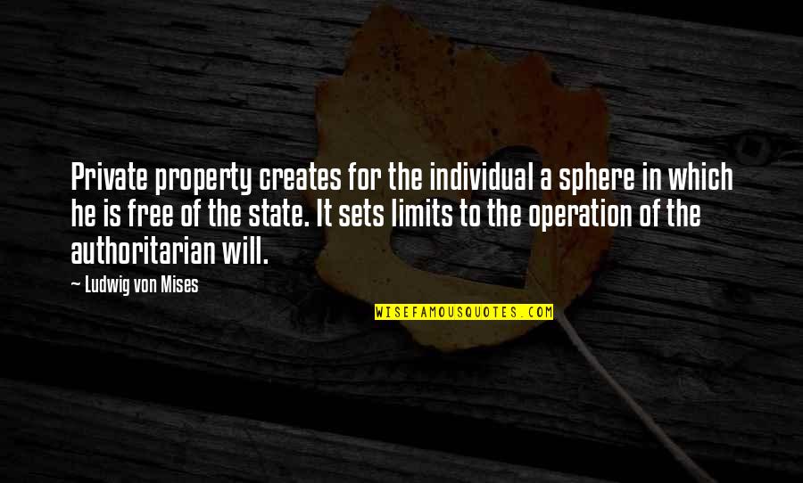 State Property 2 Quotes By Ludwig Von Mises: Private property creates for the individual a sphere
