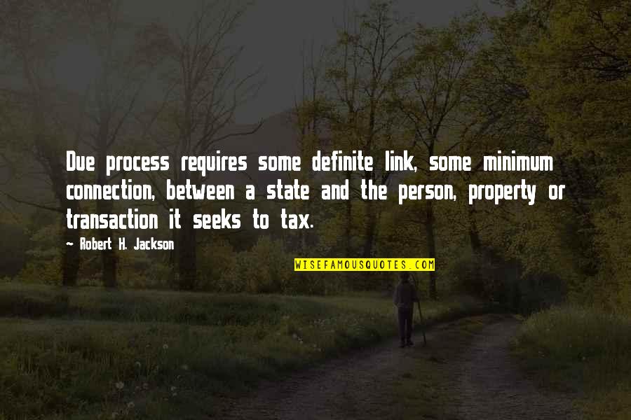 State Property 2 Quotes By Robert H. Jackson: Due process requires some definite link, some minimum