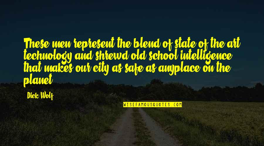 State School Quotes By Dick Wolf: These men represent the blend of state-of-the-art technology State School Quotes By Dick Wolf: These men represent the blend of state-of-the-art technology