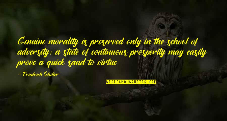State School Quotes By Friedrich Schiller: Genuine morality is preserved only in the school State School Quotes By Friedrich Schiller: Genuine morality is preserved only in the school