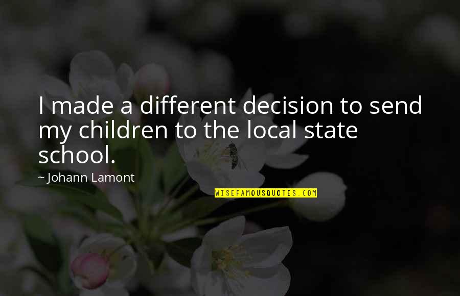 State School Quotes By Johann Lamont: I made a different decision to send my