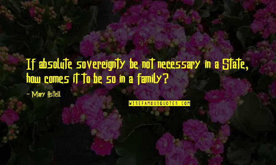 State Sovereignty Quotes By Mary Astell: If absolute sovereignty be not necessary in a
