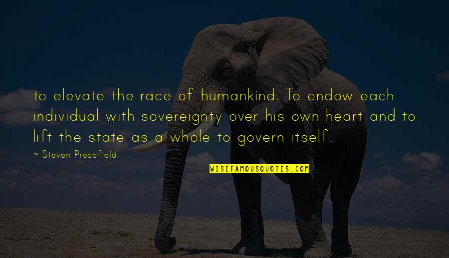 State Sovereignty Quotes By Steven Pressfield: to elevate the race of humankind. To endow