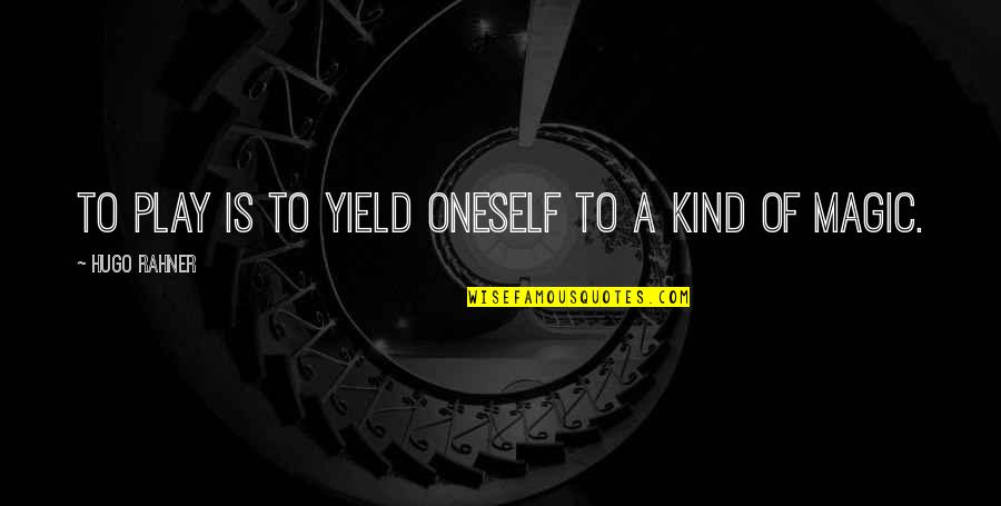 State Sponsored Terrorism Quotes By Hugo Rahner: To play is to yield oneself to a