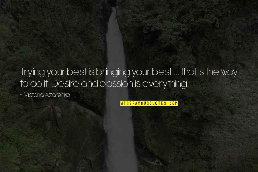 State Sponsored Terrorism Quotes By Victoria Azarenka: Trying your best is bringing your best ... State Sponsored Terrorism Quotes By Victoria Azarenka: Trying your best is bringing your best ...