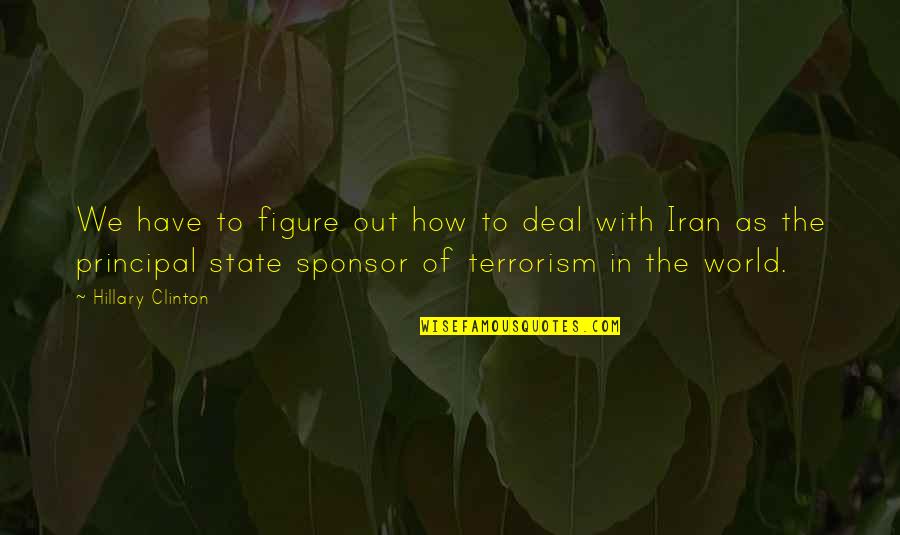 State Terrorism Quotes By Hillary Clinton: We have to figure out how to deal State Terrorism Quotes By Hillary Clinton: We have to figure out how to deal