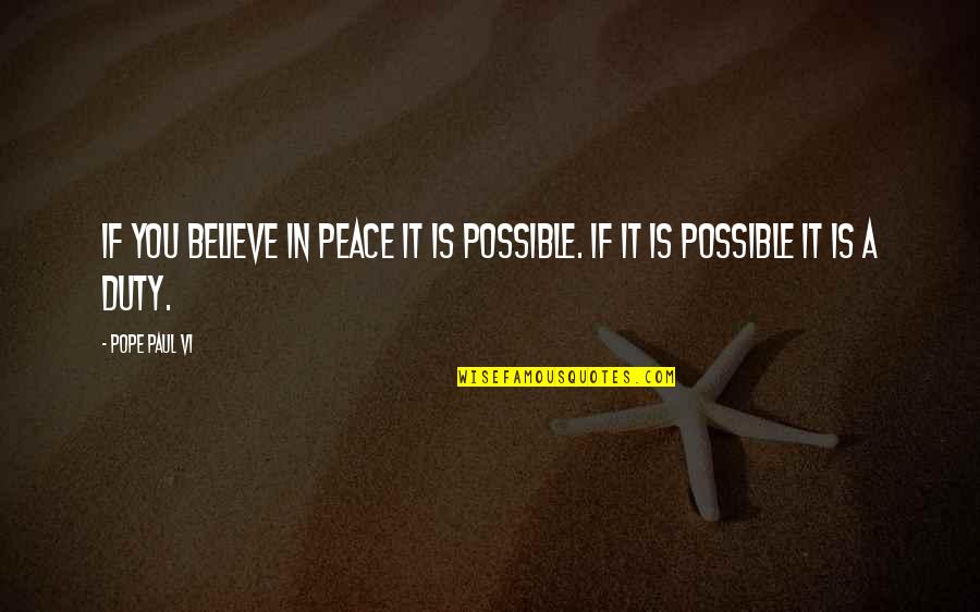 State Testing Inspirational Quotes By Pope Paul VI: If you believe in peace it is possible.