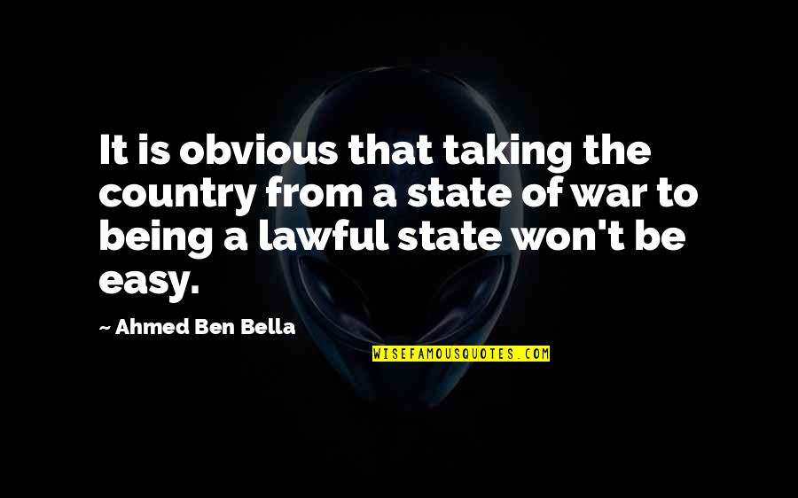 State The Obvious Quotes By Ahmed Ben Bella: It is obvious that taking the country from