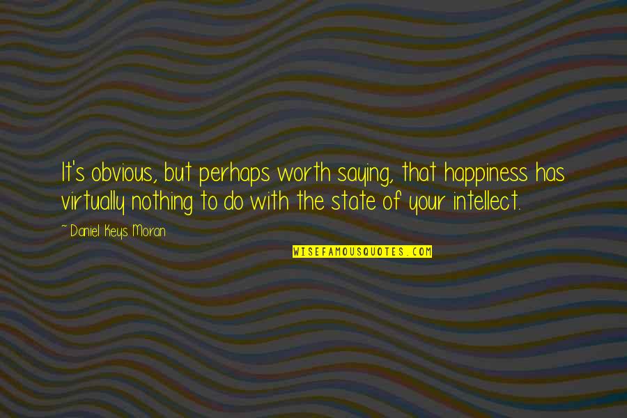 State The Obvious Quotes By Daniel Keys Moran: It's obvious, but perhaps worth saying, that happiness