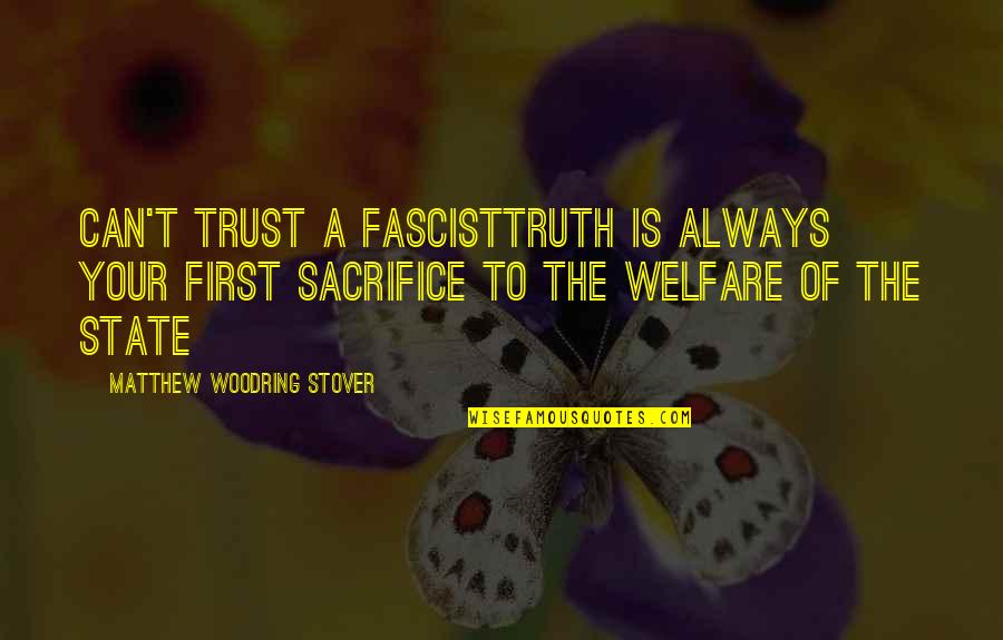 State To Quotes By Matthew Woodring Stover: Can't trust a fascisttruth is always your first