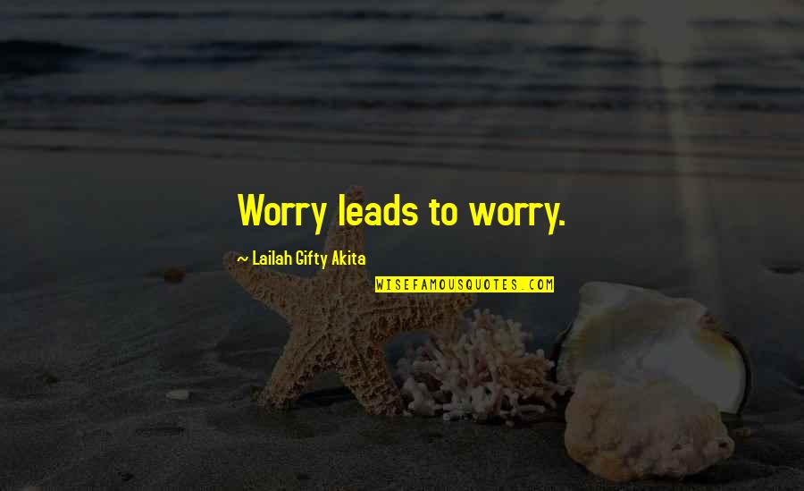 State Violence Quotes By Lailah Gifty Akita: Worry leads to worry.