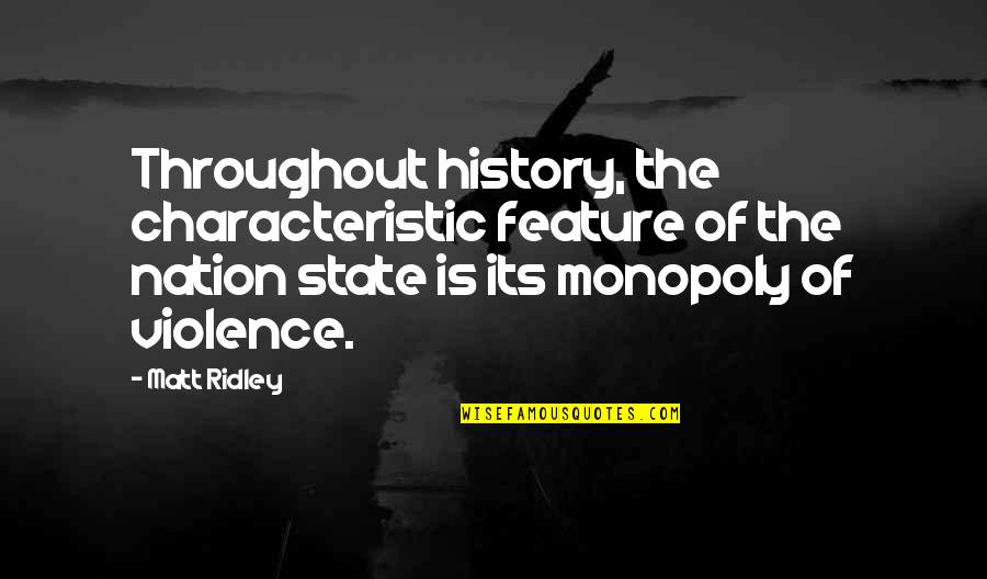 State Violence Quotes By Matt Ridley: Throughout history, the characteristic feature of the nation