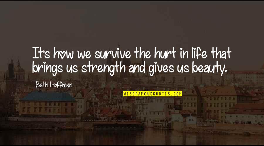 Statecraft Ir Quotes By Beth Hoffman: It's how we survive the hurt in life