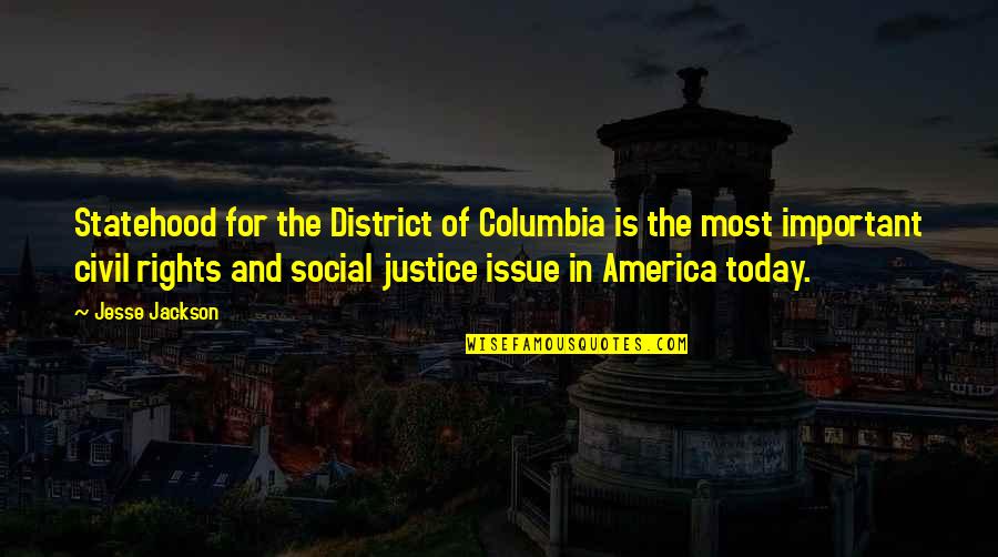 Statehood Quotes By Jesse Jackson: Statehood for the District of Columbia is the