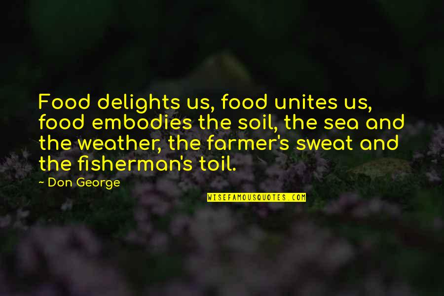 Statehouse Quotes By Don George: Food delights us, food unites us, food embodies