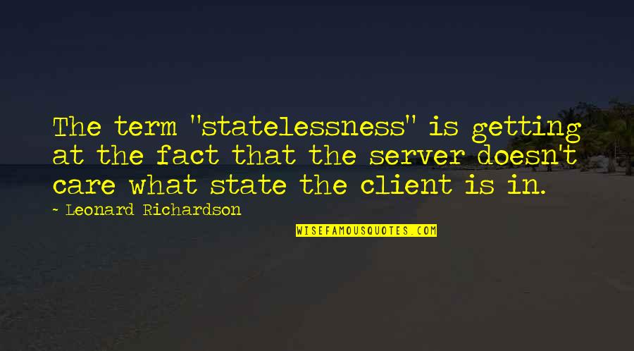 Statelessness Quotes By Leonard Richardson: The term "statelessness" is getting at the fact