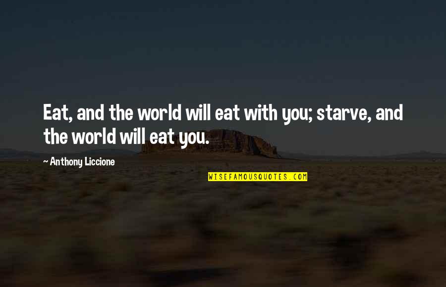 Statelily Quotes By Anthony Liccione: Eat, and the world will eat with you;