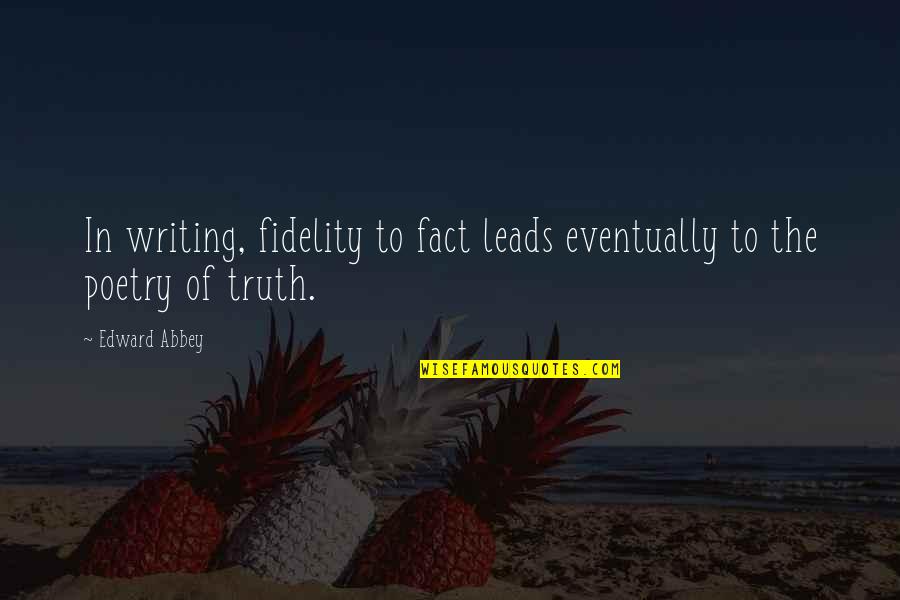 Stateliness Jeep Quotes By Edward Abbey: In writing, fidelity to fact leads eventually to
